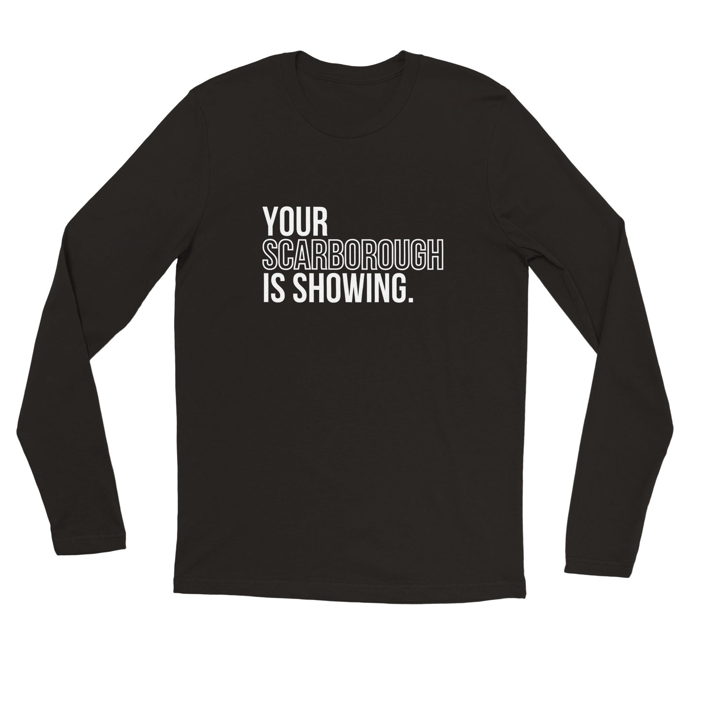 "Your Scarborough is Showing" Premium Unisex Long Sleeve T-Shirt