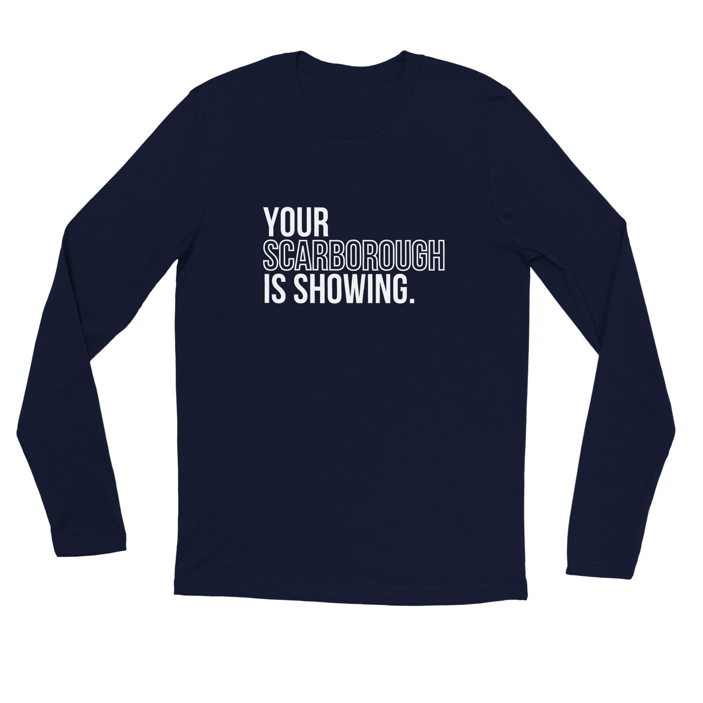 "Your Scarborough is Showing" Premium Unisex Long Sleeve T-Shirt