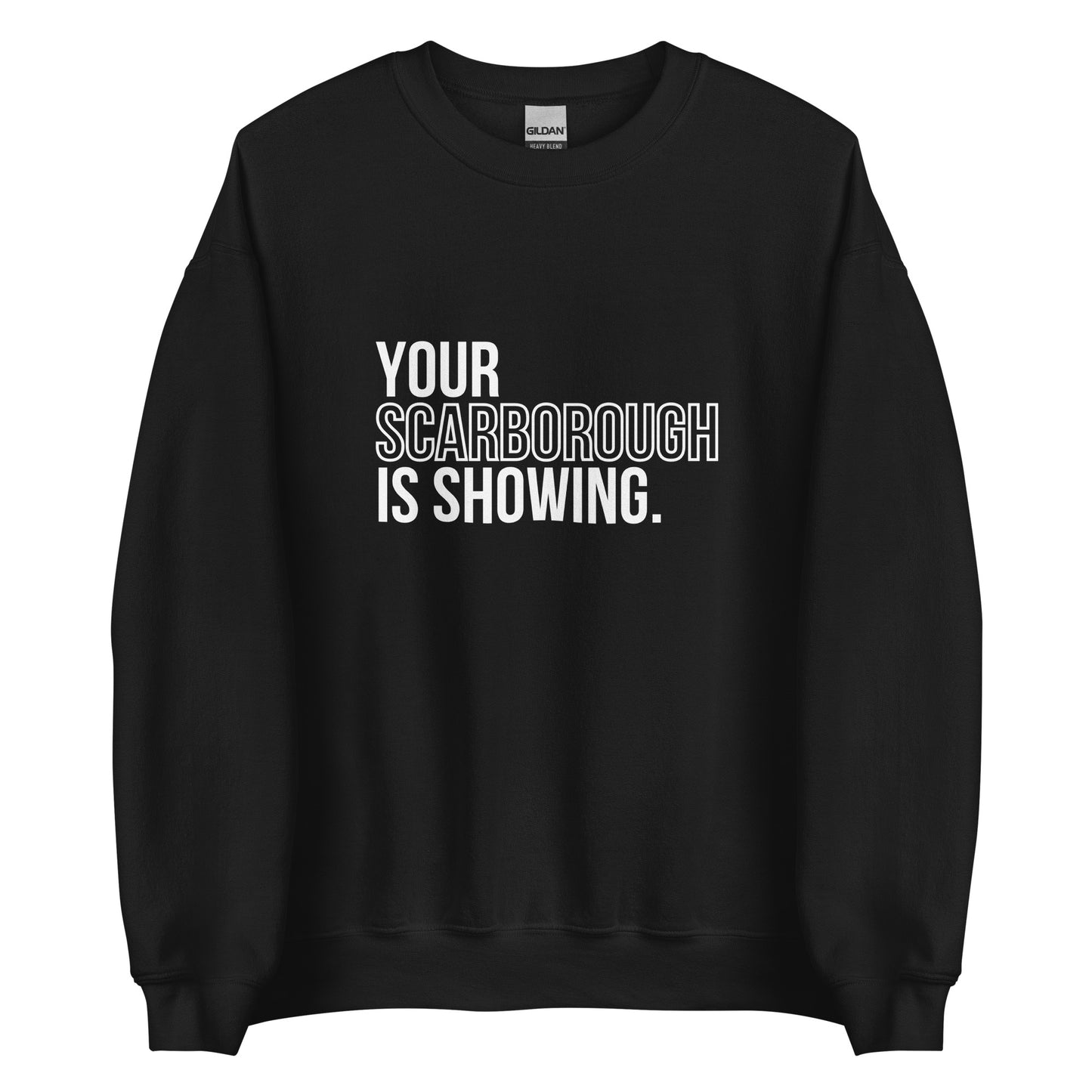 Your Scarborough is Showing - Sweatshirt