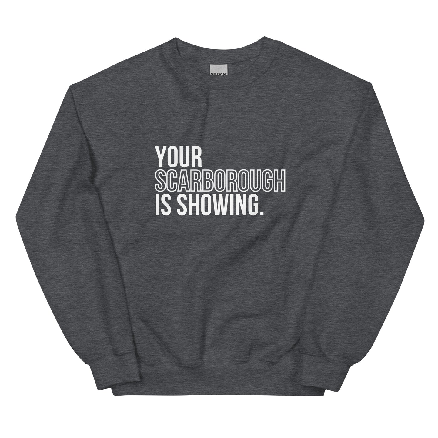 Your Scarborough is Showing - Sweatshirt