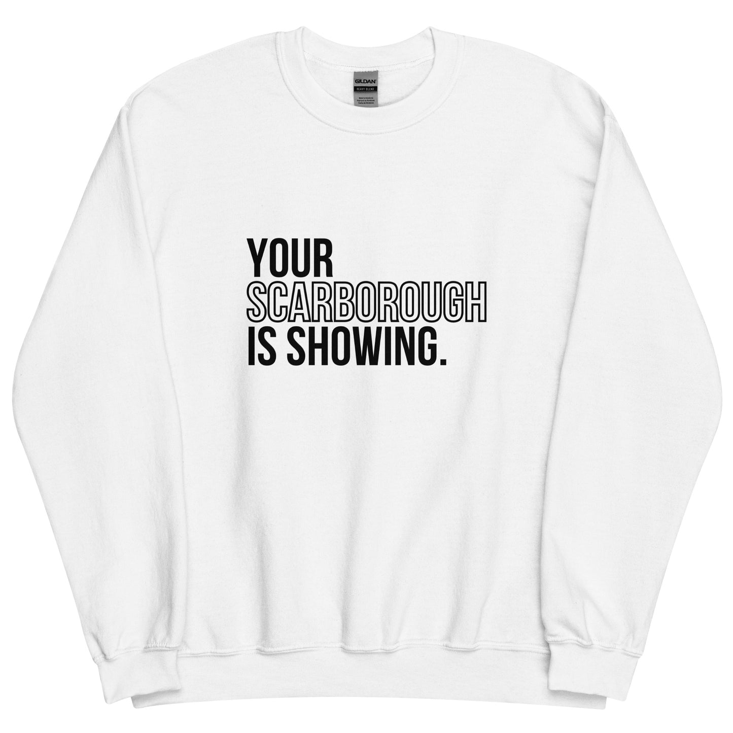 Your Scarborough is Showing - Sweatshirt