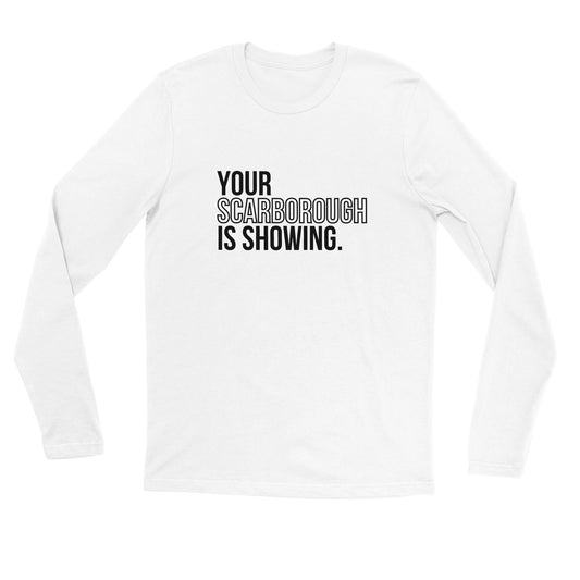 "Your Scarborough is Showing" Premium Unisex Long Sleeve T-Shirt