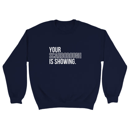 Your Scarborough is Showing - Sweatshirt