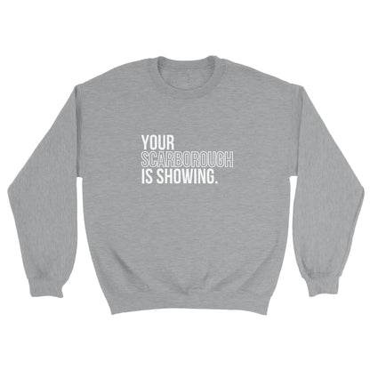 Your Scarborough is Showing - Sweatshirt
