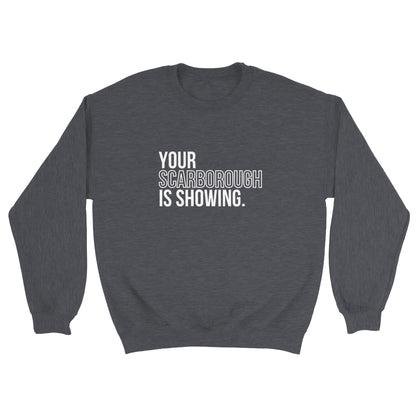 Your Scarborough is Showing - Sweatshirt